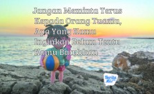 Jangan Meminta Terus Kepada Orang Tuamu, Apa Yang Kamu Inginkan Belum Tentu Kamu Butuhkan