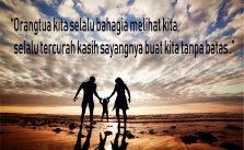 Orangtua kita selalu bahagia melihat kita, selalu tercurah kasih sayangnya buat kita tanpa batas